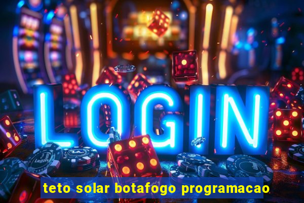 teto solar botafogo programacao