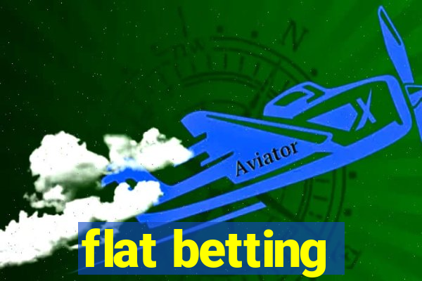 flat betting