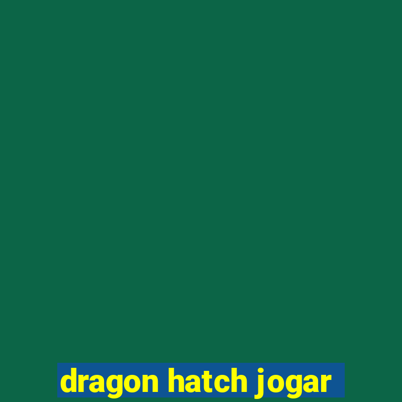 dragon hatch jogar