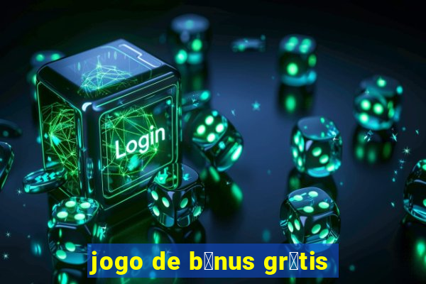 jogo de b么nus gr谩tis