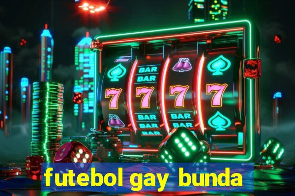 futebol gay bunda