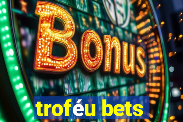 troféu bets