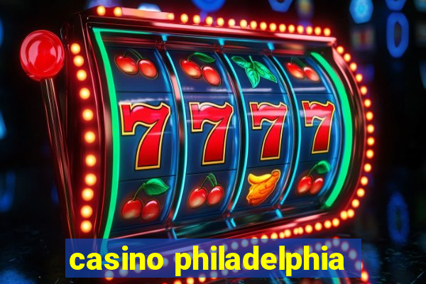 casino philadelphia