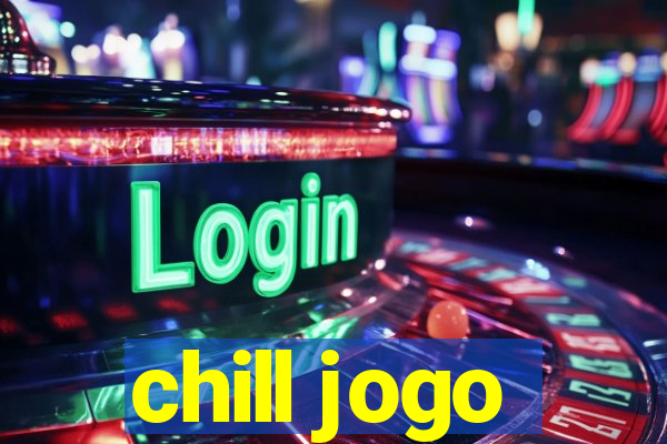 chill jogo