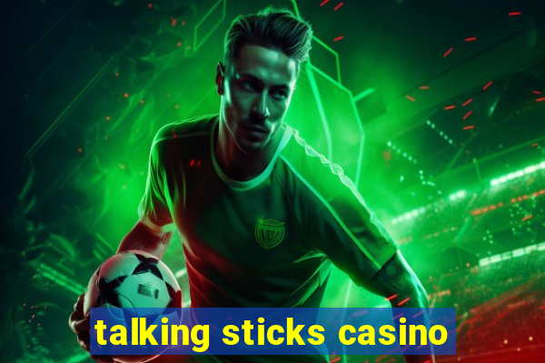 talking sticks casino