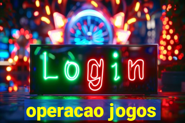 operacao jogos