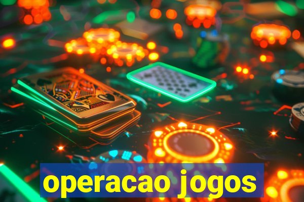 operacao jogos