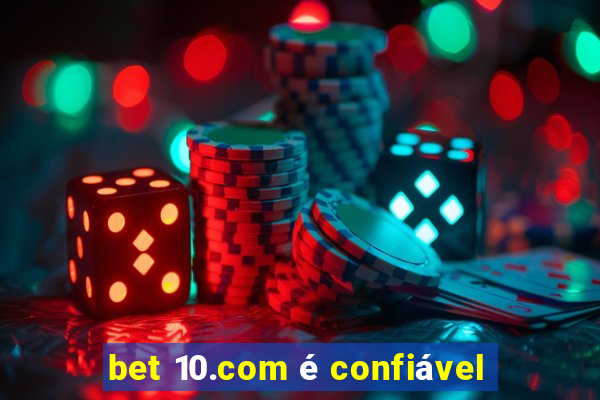 bet 10.com é confiável