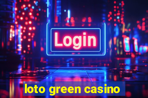 loto green casino