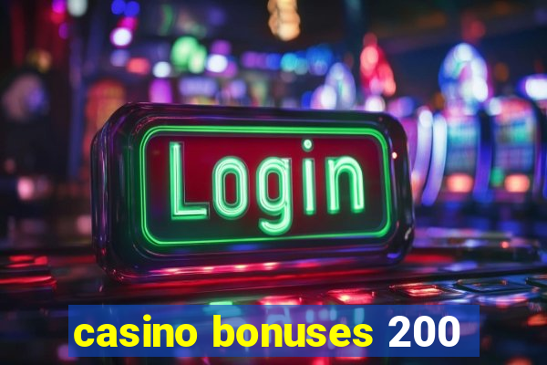 casino bonuses 200