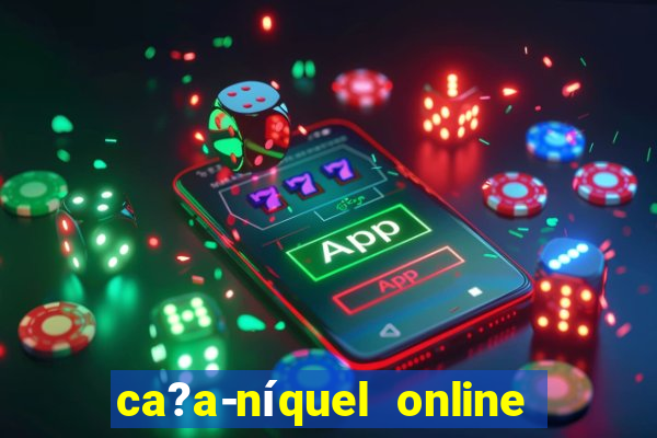 ca?a-níquel online fortune tiger