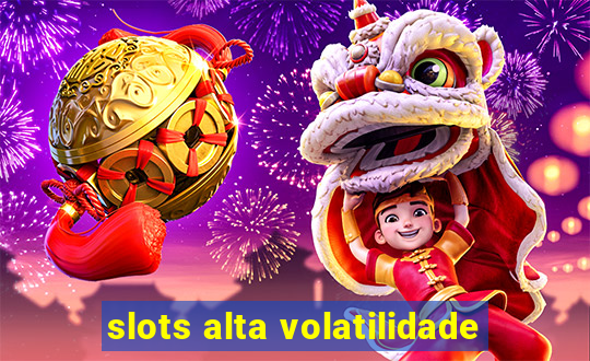 slots alta volatilidade