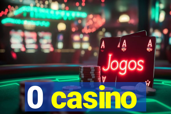 0 casino