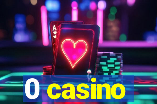 0 casino