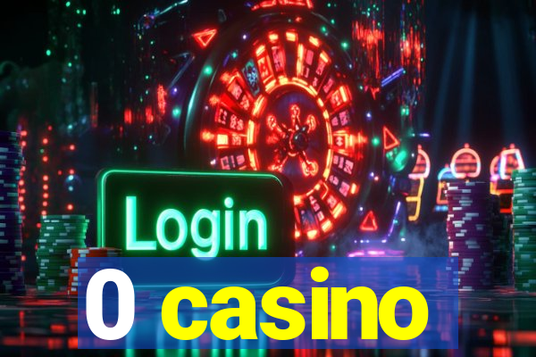 0 casino