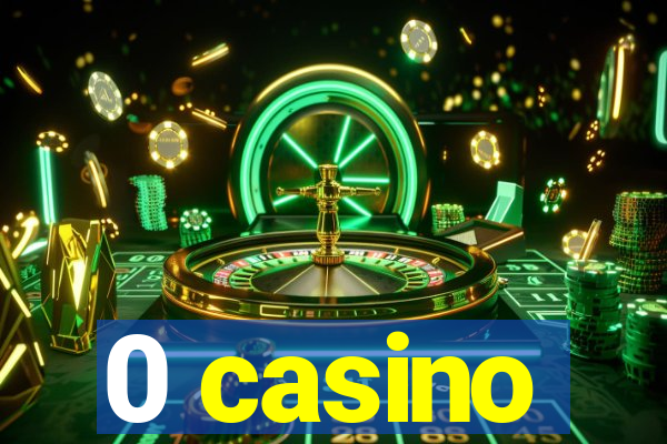 0 casino