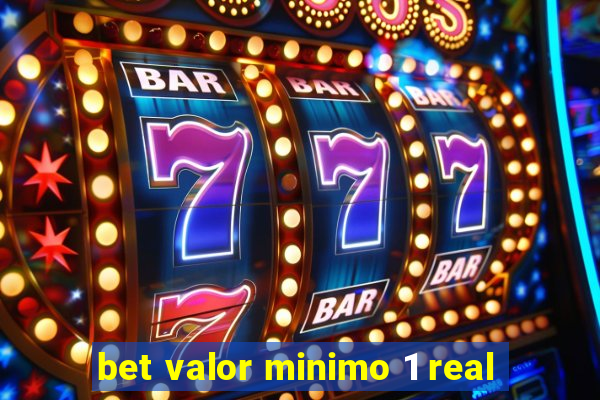 bet valor minimo 1 real