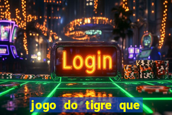 jogo do tigre que dao bonus no cadastro