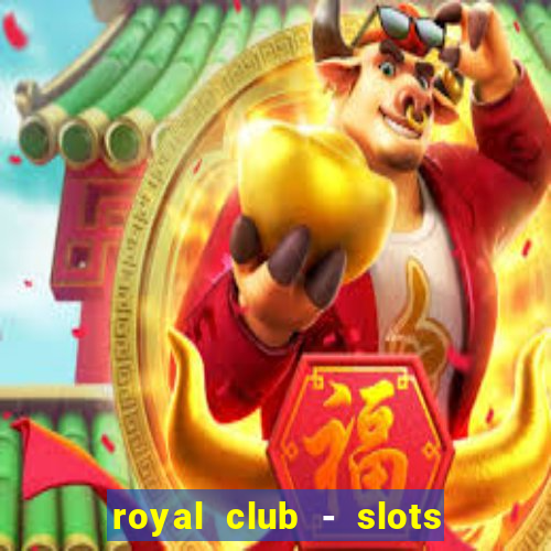 royal club - slots & cassino