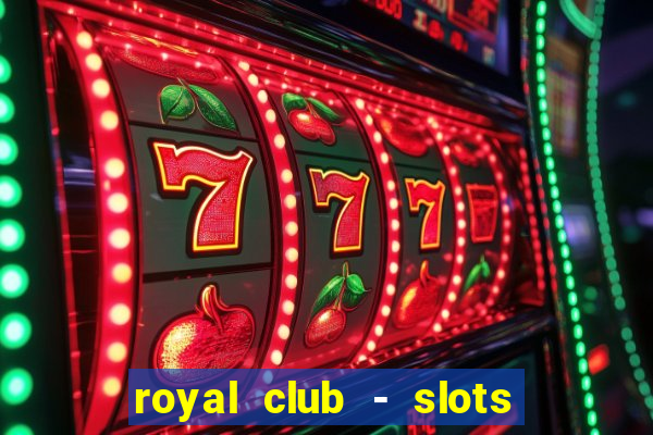 royal club - slots & cassino