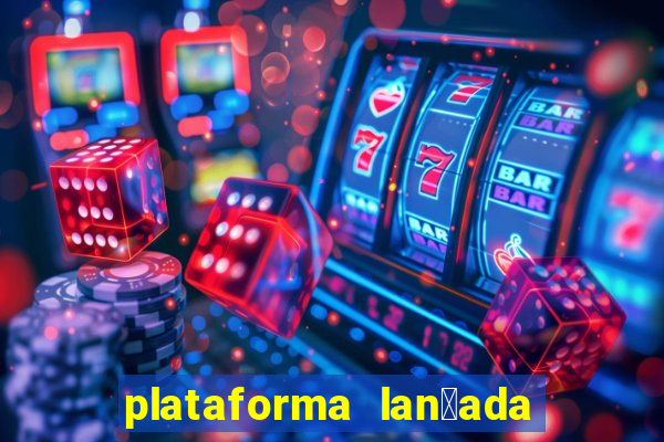 plataforma lan莽ada hoje cassino