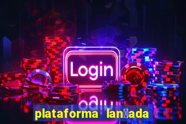 plataforma lan莽ada hoje cassino