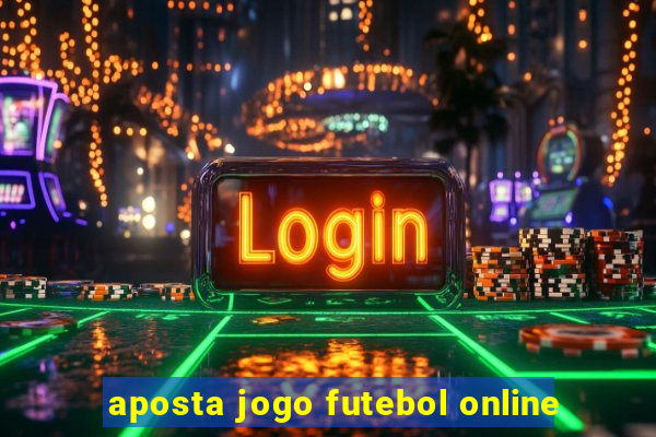 aposta jogo futebol online