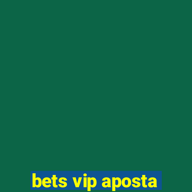 bets vip aposta