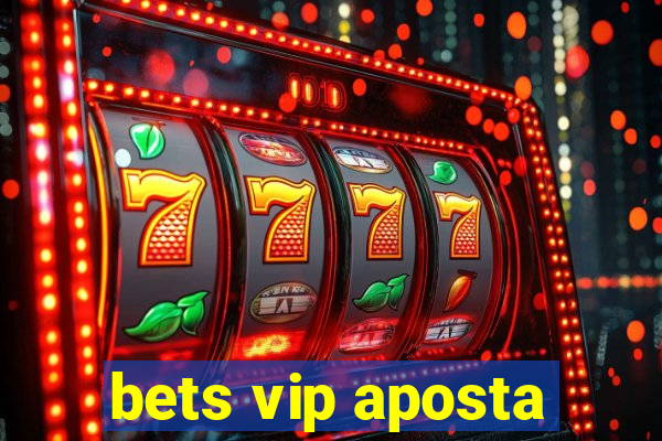 bets vip aposta