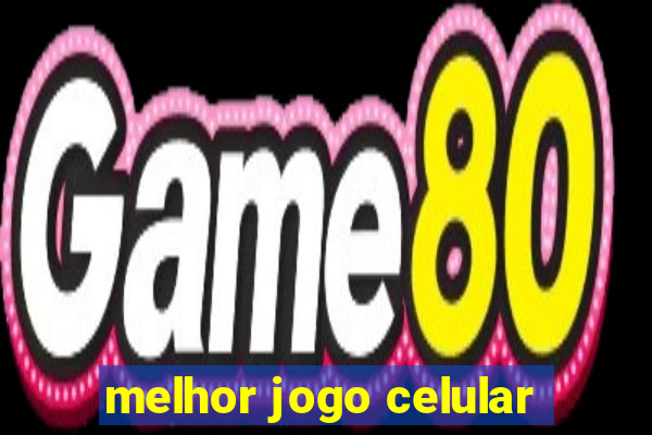 melhor jogo celular