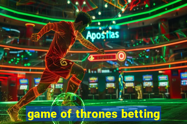 game of thrones betting