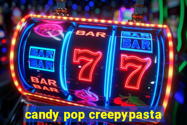 candy pop creepypasta