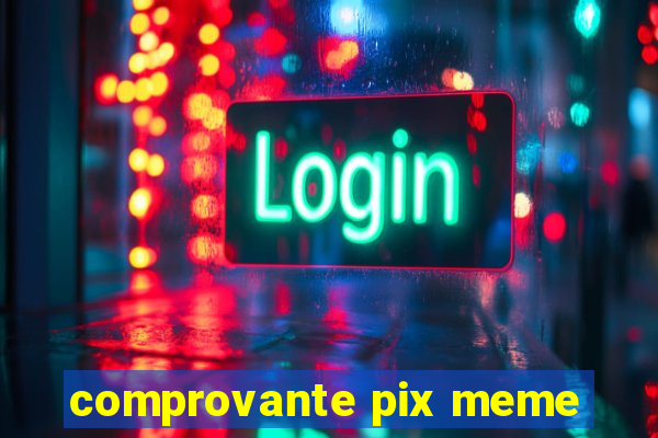 comprovante pix meme