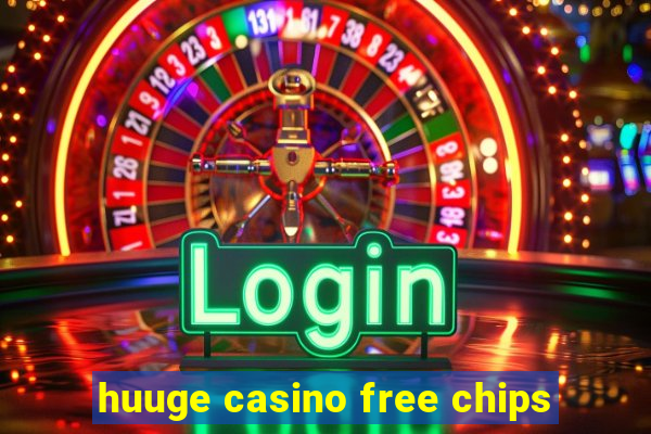 huuge casino free chips