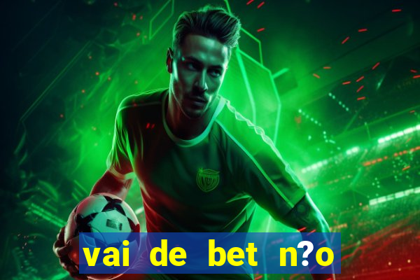 vai de bet n?o consigo sacar