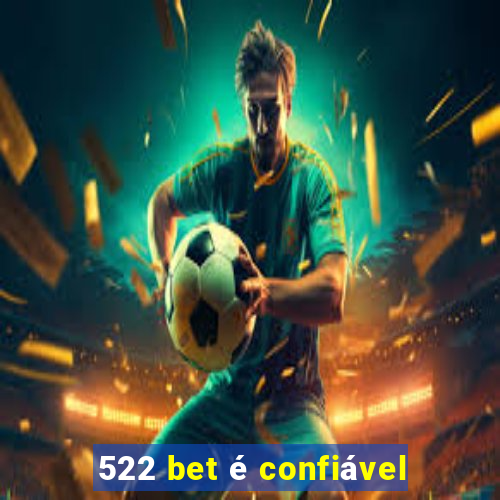 522 bet é confiável