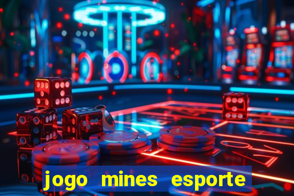 jogo mines esporte da sorte