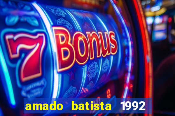 amado batista 1992 sua música