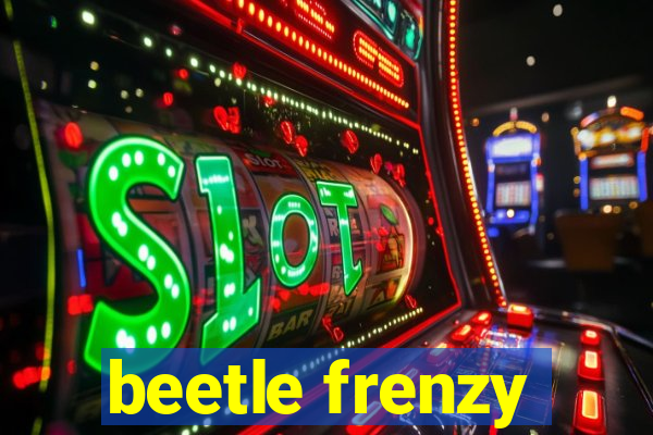 beetle frenzy