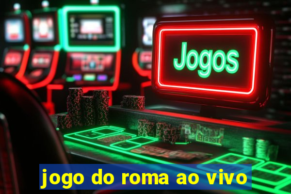 jogo do roma ao vivo