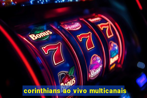 corinthians ao vivo multicanais