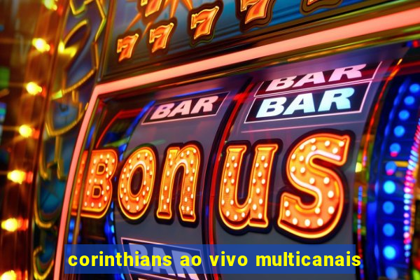 corinthians ao vivo multicanais