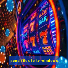 send files to tv windows