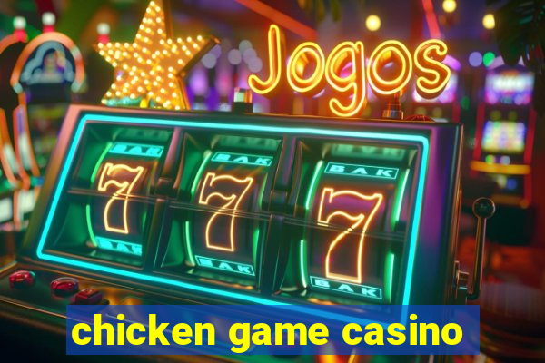 chicken game casino