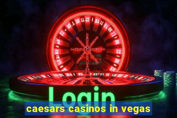 caesars casinos in vegas