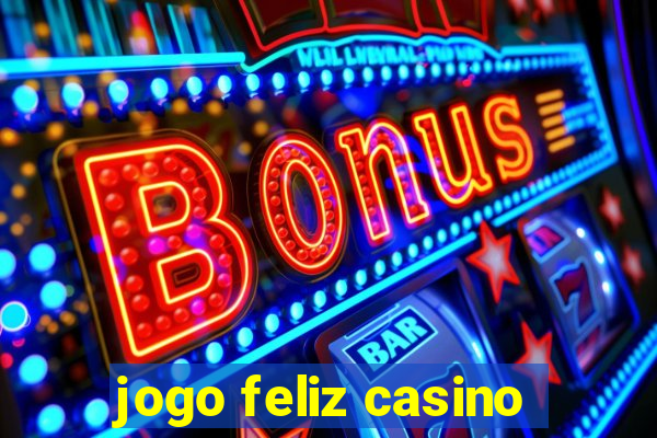 jogo feliz casino