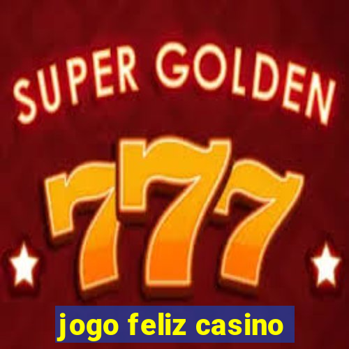 jogo feliz casino