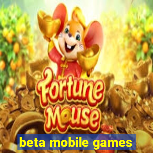 beta mobile games