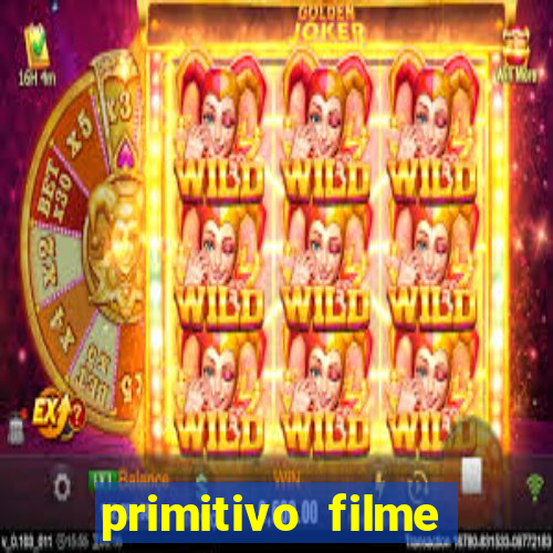 primitivo filme completo dublado mega filmes