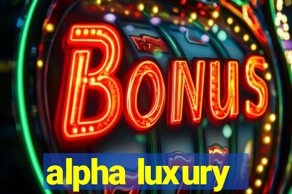 alpha luxury